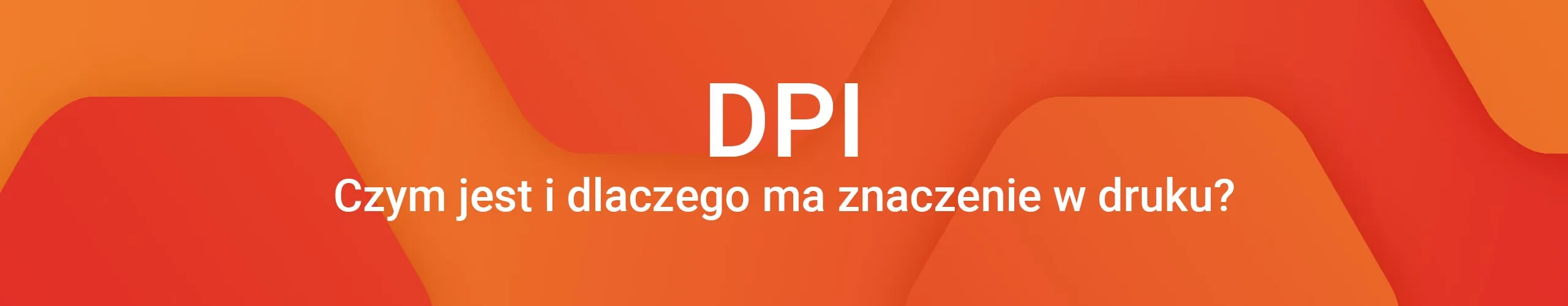 DPI - jak ważne jest w kontekście druku? DPI - jak ważne jest w kontekście druku?