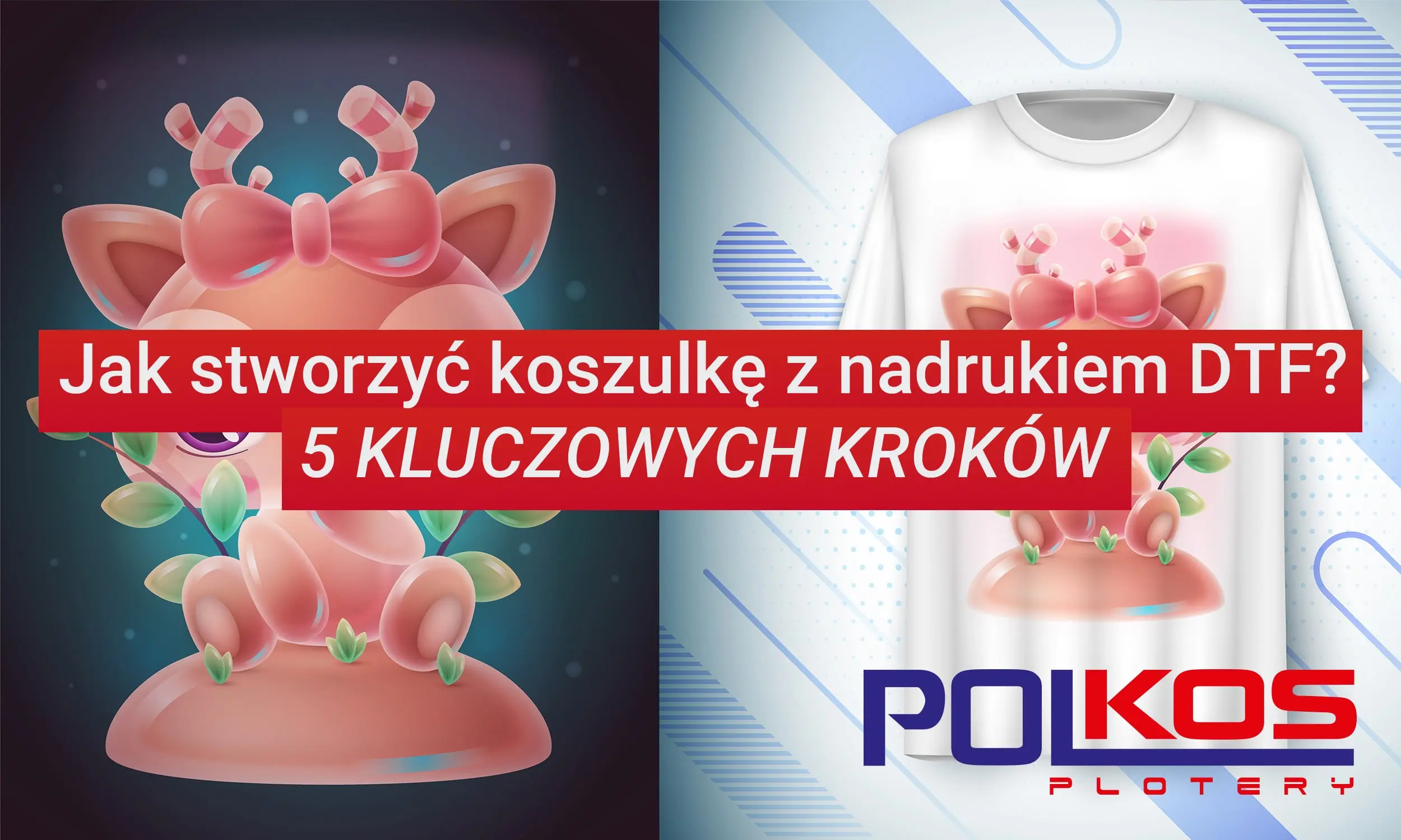 5 kluczowych kroków do stworzenia nadruku w technologii DTF