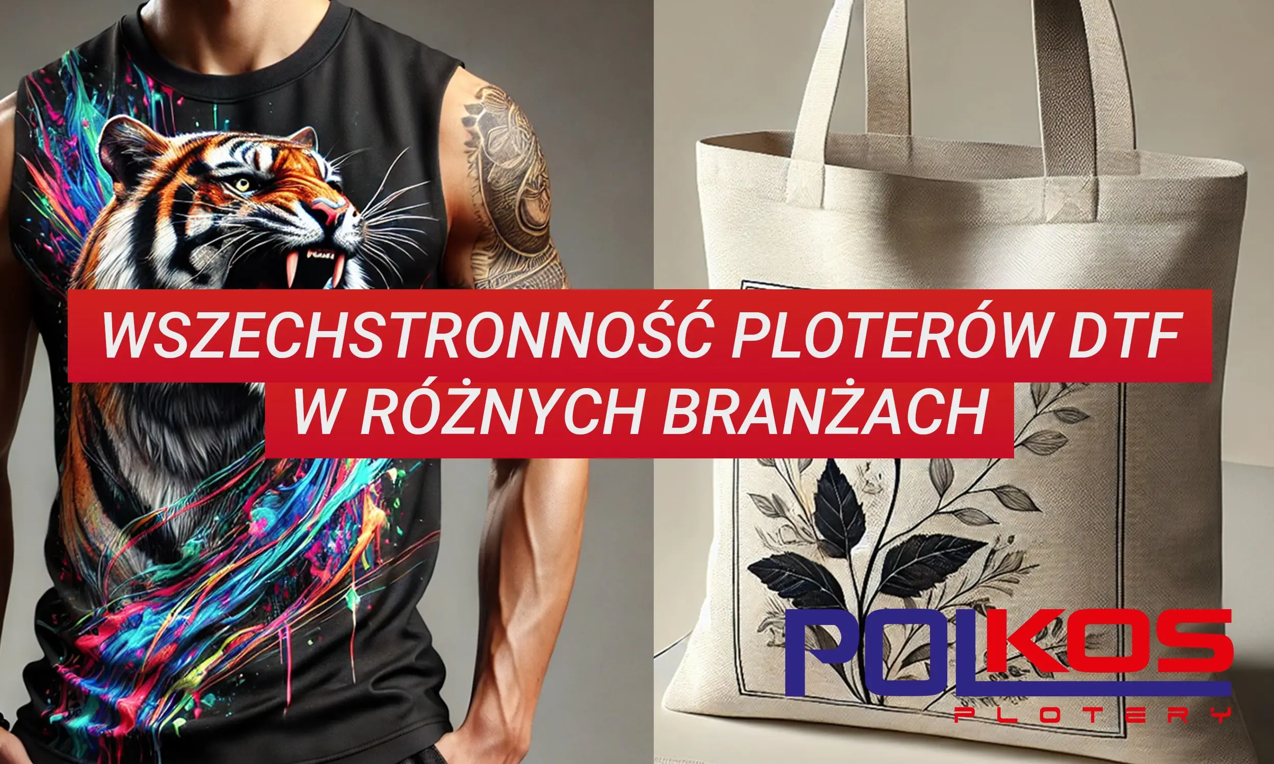 Plotery DTF i ich wszechstronność w zastosowaniu tej technologii w różnych branżach
